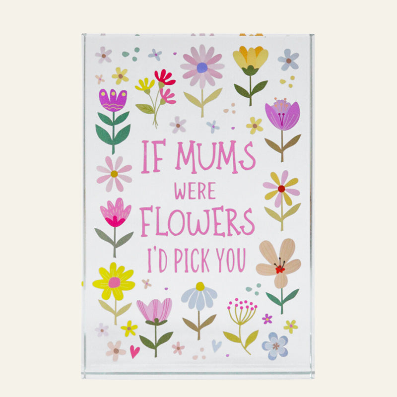 Crystal Glass plaque with floral design and text 'If mums were flowers I'd pick you'