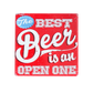 Red coaster with white text 'The Best Beer is an Open One' 