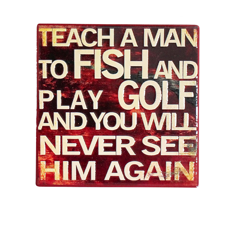 Coaster with a tease motivational quote about fishing and golf