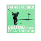 Coaster with a silhouette of a golfer and text 'I'm not retired, golfing is my full-time job' on a white background.