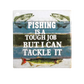 Coaster with fishing-themed text and fish illustrations  - fishing is a tough job but I can tackle it